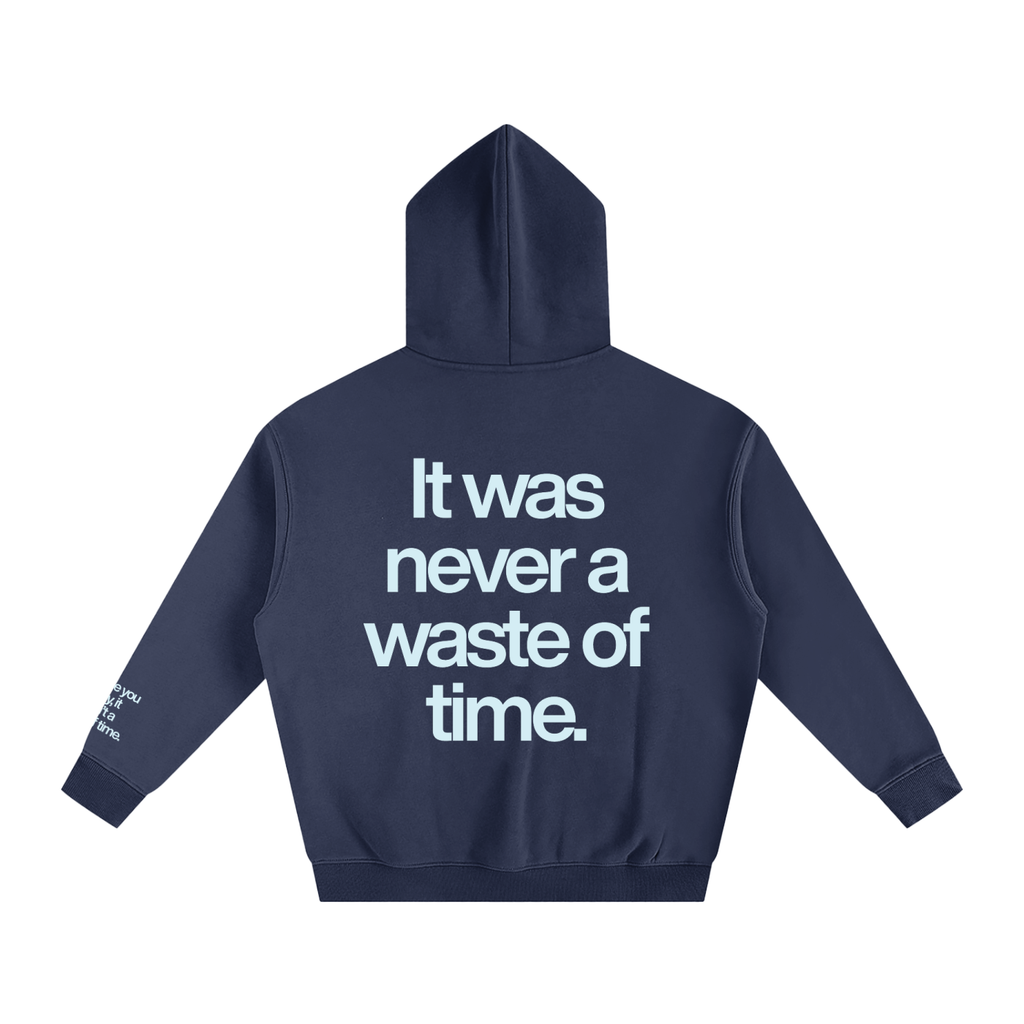 IT WAS NEVER A WASTE OF TIME.